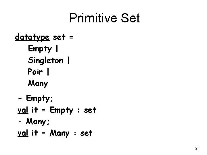 Primitive Set datatype set = Empty | Singleton | Pair | Many - Empty;