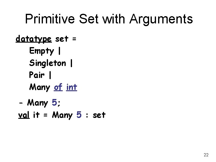 Primitive Set with Arguments datatype set = Empty | Singleton | Pair | Many