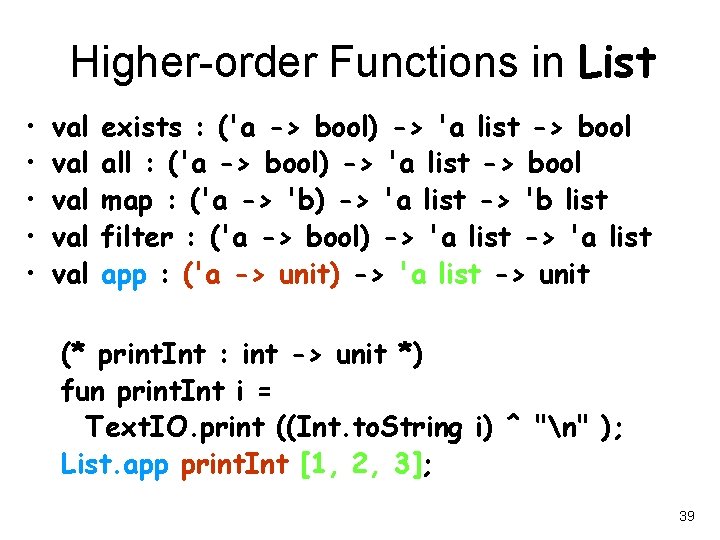 Higher-order Functions in List • • • val val val exists : ('a ->