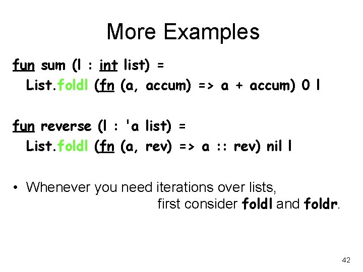 More Examples fun sum (l : int list) = List. foldl (fn (a, accum)