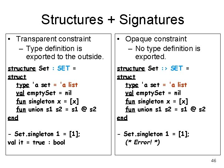 Structures + Signatures • Transparent constraint – Type definition is exported to the outside.