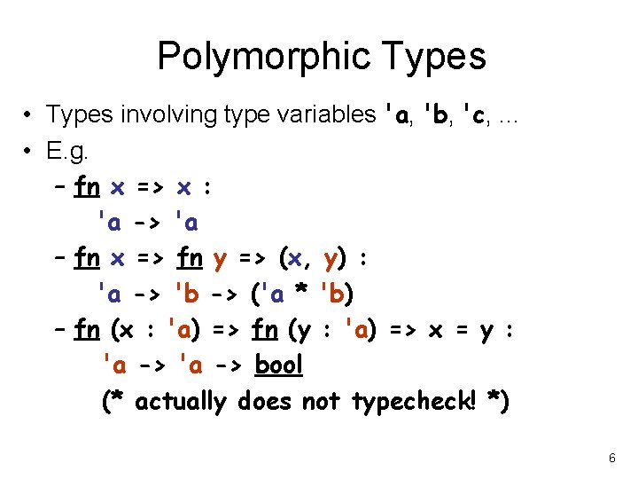 Polymorphic Types • Types involving type variables 'a, 'b, 'c, . . . •