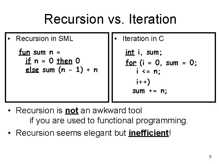 Recursion vs. Iteration • Recursion in SML fun sum n = if n =