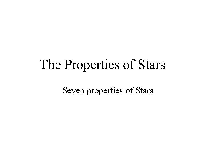 The Properties of Stars Seven properties of Stars 