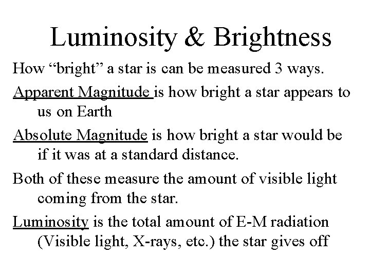 Luminosity & Brightness How “bright” a star is can be measured 3 ways. Apparent