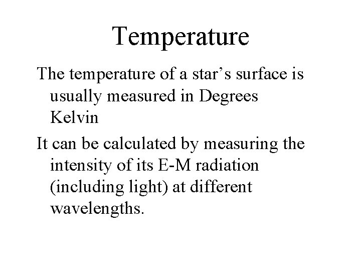 Temperature The temperature of a star’s surface is usually measured in Degrees Kelvin It
