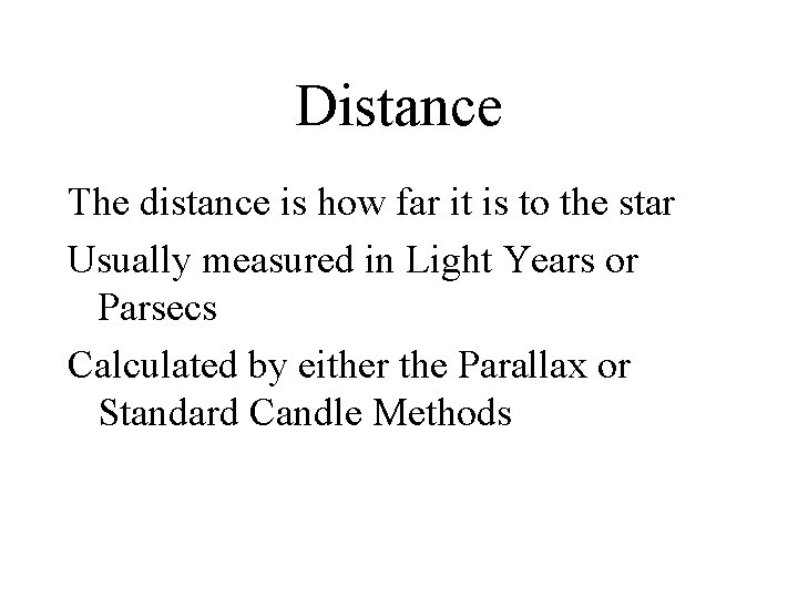 Distance The distance is how far it is to the star Usually measured in