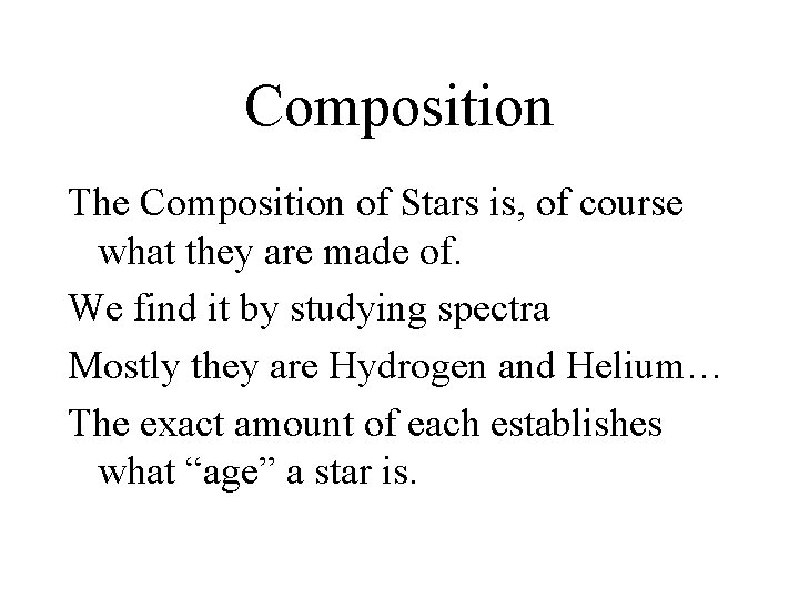 Composition The Composition of Stars is, of course what they are made of. We