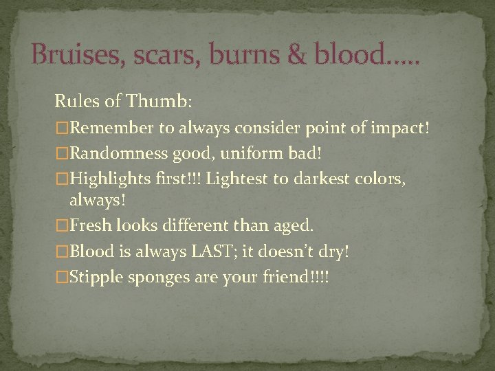 Bruises, scars, burns & blood…. . Rules of Thumb: �Remember to always consider point