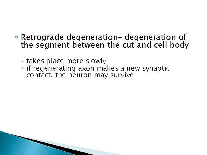 Retrograde degeneration– degeneration of the segment between the cut and cell body ◦ Retrograde degeneration– degeneration of the segment between the cut and cell body ◦