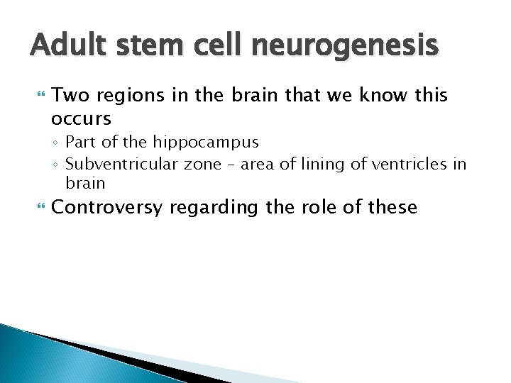 Adult stem cell neurogenesis Two regions in the brain that we know this occurs Adult stem cell neurogenesis Two regions in the brain that we know this occurs
