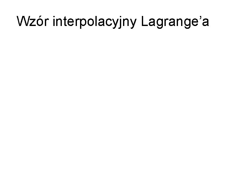 Wzór interpolacyjny Lagrange’a 