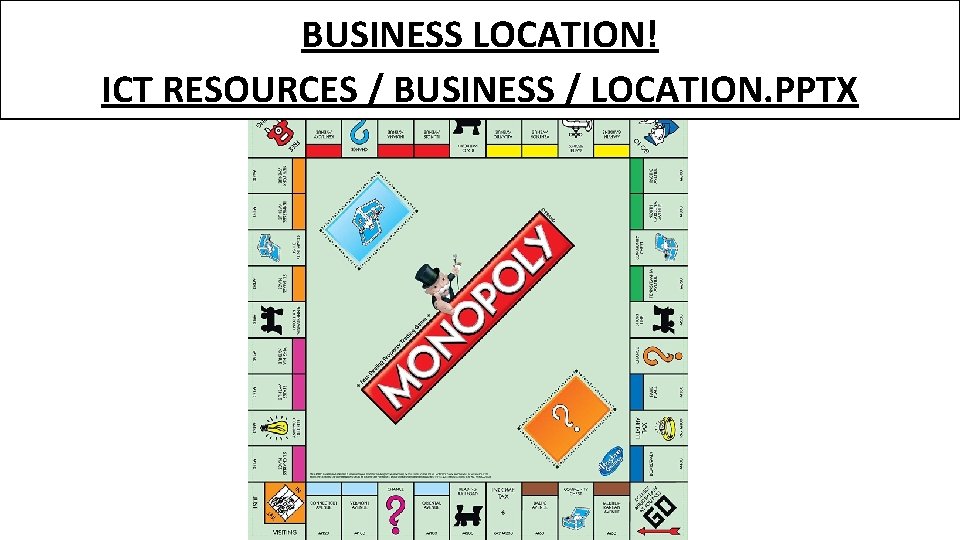 BUSINESS LOCATION! ICT RESOURCES / BUSINESS / LOCATION. PPTX 