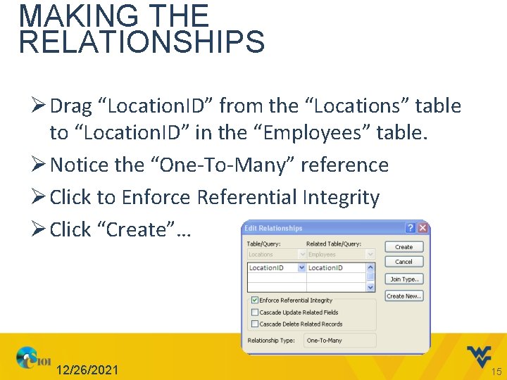 MAKING THE RELATIONSHIPS Ø Drag “Location. ID” from the “Locations” table to “Location. ID”