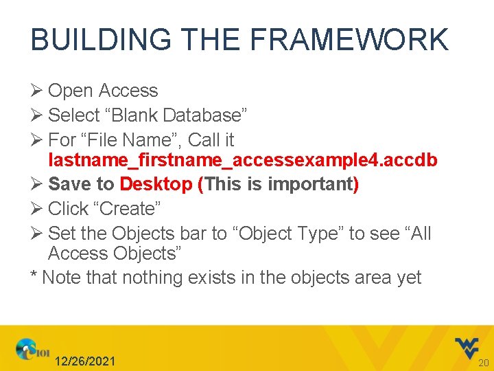 BUILDING THE FRAMEWORK Ø Open Access Ø Select “Blank Database” Ø For “File Name”,