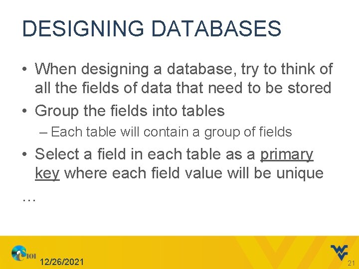 DESIGNING DATABASES • When designing a database, try to think of all the fields