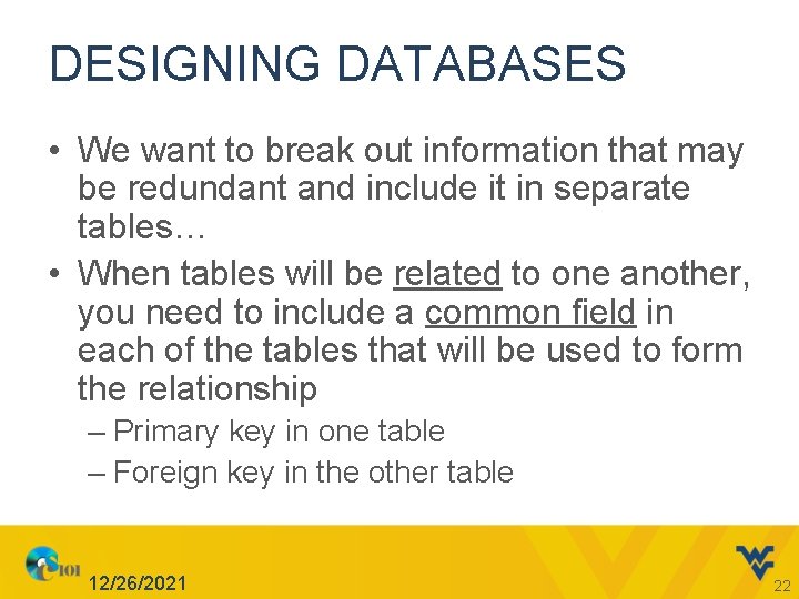 DESIGNING DATABASES • We want to break out information that may be redundant and