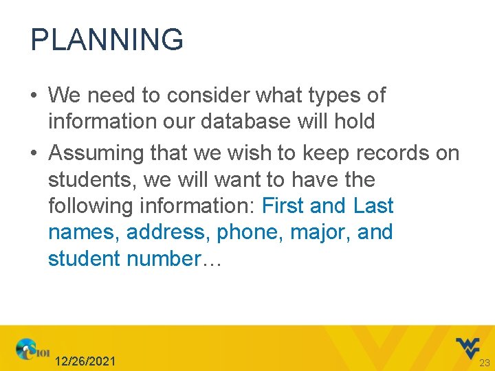 PLANNING • We need to consider what types of information our database will hold