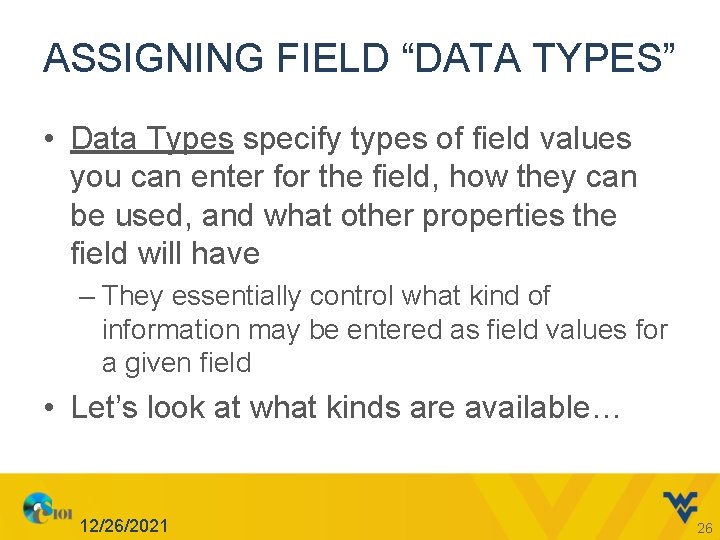 ASSIGNING FIELD “DATA TYPES” • Data Types specify types of field values you can