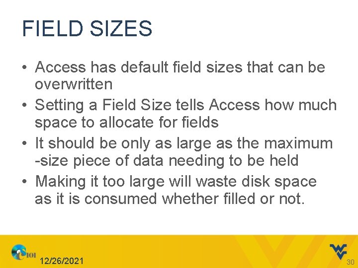 FIELD SIZES • Access has default field sizes that can be overwritten • Setting