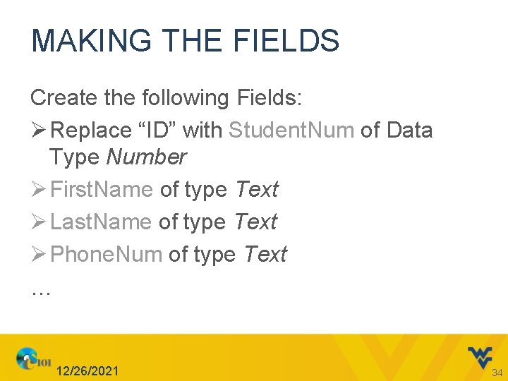 MAKING THE FIELDS Create the following Fields: Ø Replace “ID” with Student. Num of