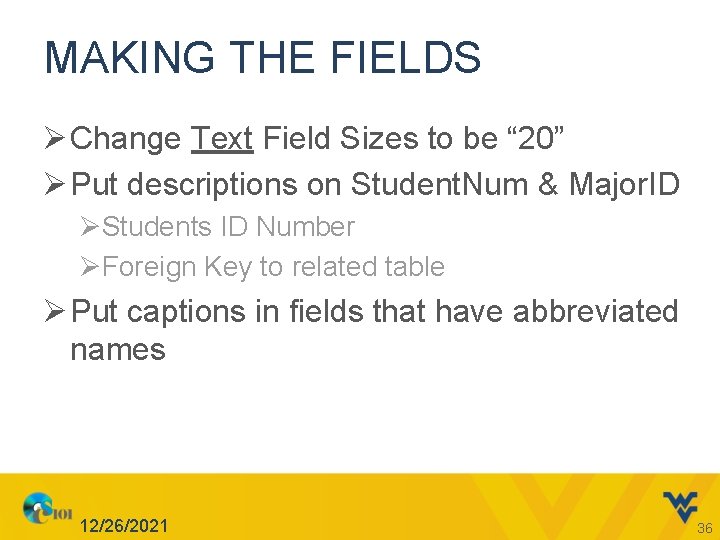 MAKING THE FIELDS Ø Change Text Field Sizes to be “ 20” Ø Put