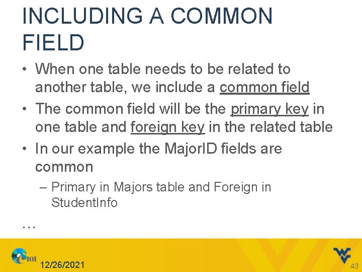 INCLUDING A COMMON FIELD • When one table needs to be related to another