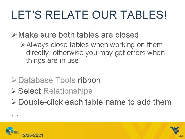 LET’S RELATE OUR TABLES! Ø Make sure both tables are closed ØAlways close tables