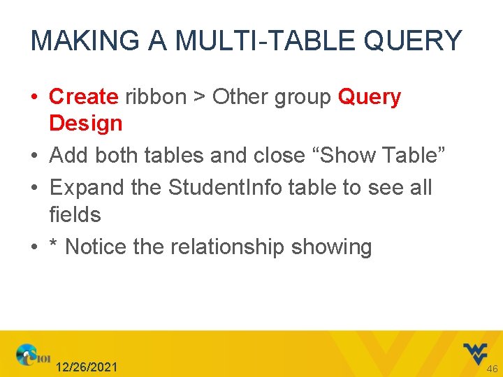 MAKING A MULTI-TABLE QUERY • Create ribbon > Other group Query Design • Add