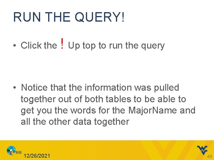 RUN THE QUERY! • Click the ! Up to run the query • Notice