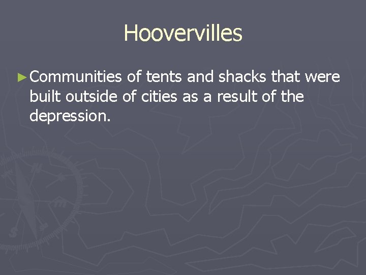 Hoovervilles ► Communities of tents and shacks that were built outside of cities as Hoovervilles ► Communities of tents and shacks that were built outside of cities as