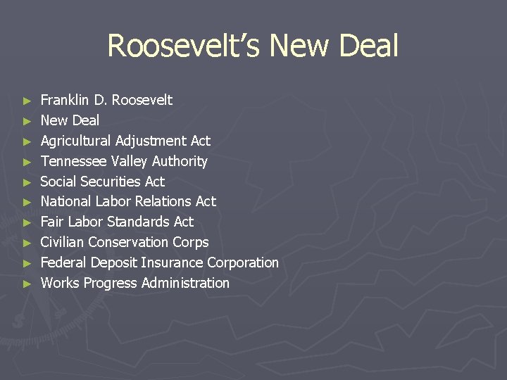 Roosevelt’s New Deal ► ► ► ► ► Franklin D. Roosevelt New Deal Agricultural Roosevelt’s New Deal ► ► ► ► ► Franklin D. Roosevelt New Deal Agricultural