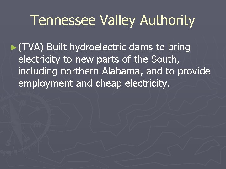 Tennessee Valley Authority ► (TVA) Built hydroelectric dams to bring electricity to new parts Tennessee Valley Authority ► (TVA) Built hydroelectric dams to bring electricity to new parts