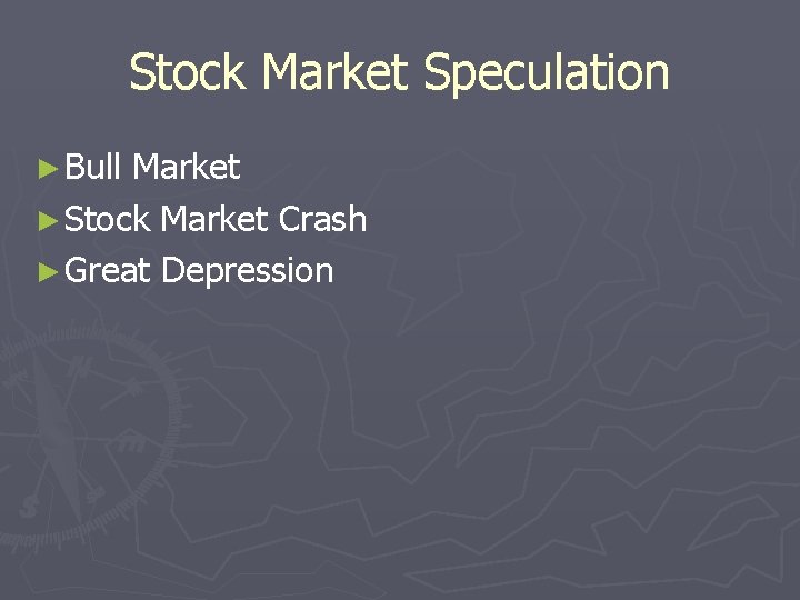 Stock Market Speculation ► Bull Market ► Stock Market Crash ► Great Depression Stock Market Speculation ► Bull Market ► Stock Market Crash ► Great Depression