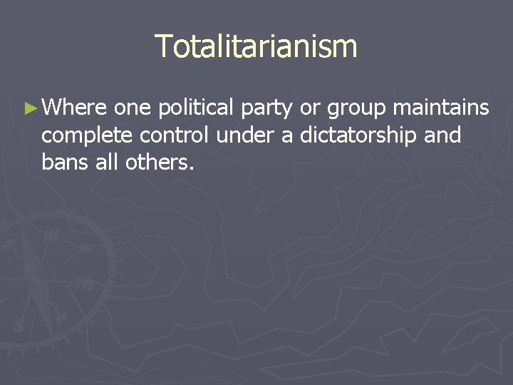 Totalitarianism ► Where one political party or group maintains complete control under a dictatorship Totalitarianism ► Where one political party or group maintains complete control under a dictatorship