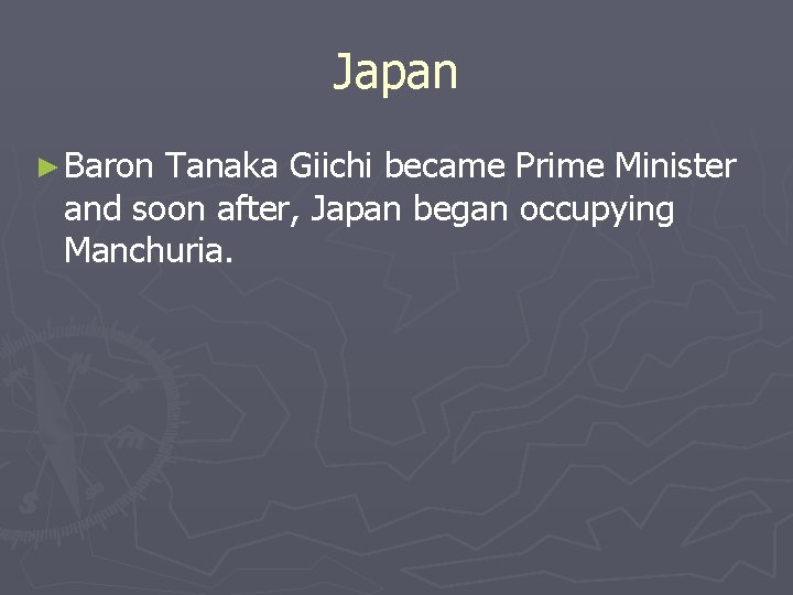Japan ► Baron Tanaka Giichi became Prime Minister and soon after, Japan began occupying Japan ► Baron Tanaka Giichi became Prime Minister and soon after, Japan began occupying