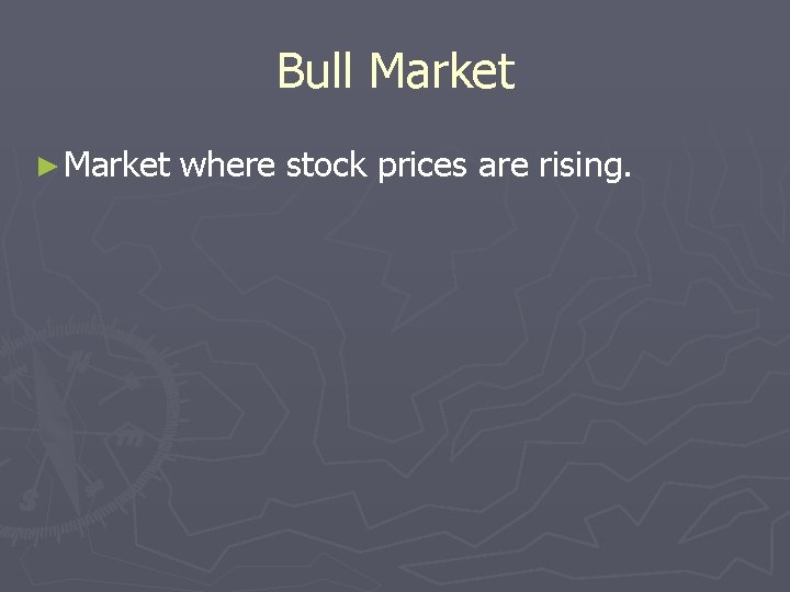 Bull Market ► Market where stock prices are rising. Bull Market ► Market where stock prices are rising.