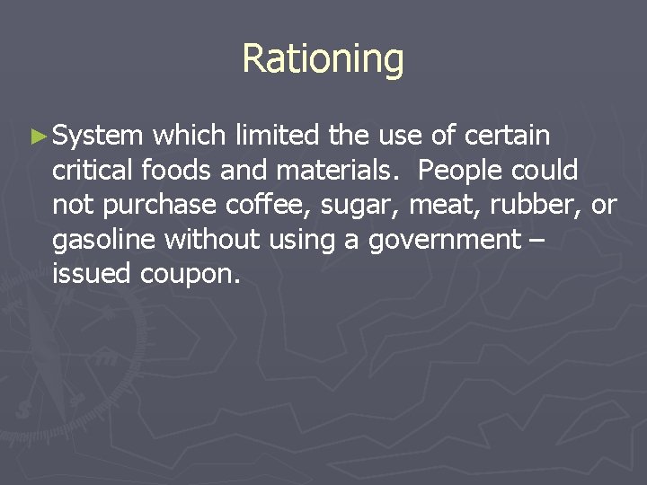 Rationing ► System which limited the use of certain critical foods and materials. People Rationing ► System which limited the use of certain critical foods and materials. People