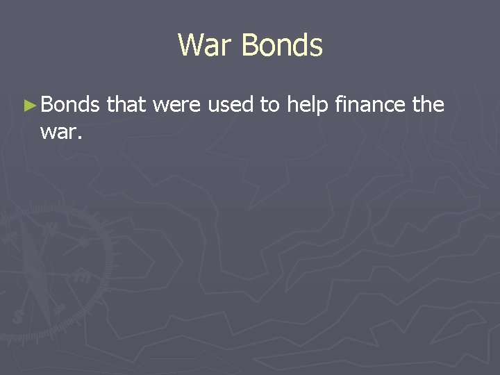 War Bonds ► Bonds war. that were used to help finance the War Bonds ► Bonds war. that were used to help finance the