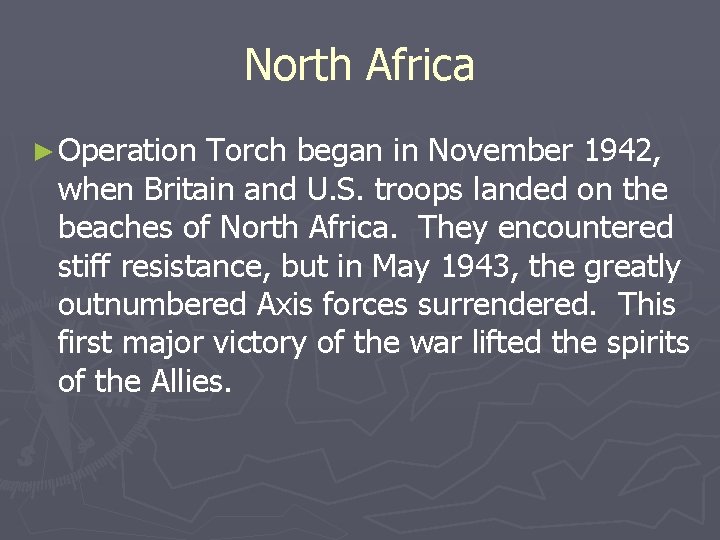 North Africa ► Operation Torch began in November 1942, when Britain and U. S. North Africa ► Operation Torch began in November 1942, when Britain and U. S.