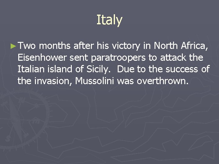 Italy ► Two months after his victory in North Africa, Eisenhower sent paratroopers to Italy ► Two months after his victory in North Africa, Eisenhower sent paratroopers to