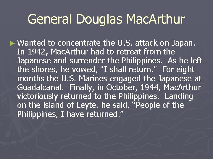 General Douglas Mac. Arthur ► Wanted to concentrate the U. S. attack on Japan. General Douglas Mac. Arthur ► Wanted to concentrate the U. S. attack on Japan.