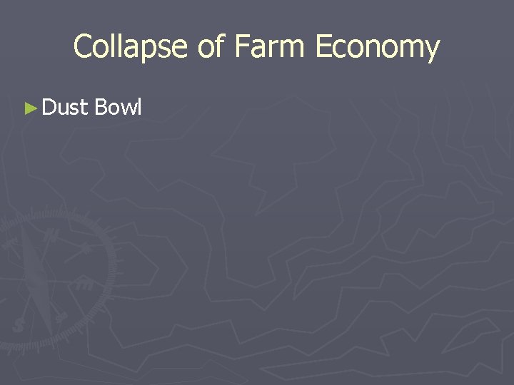 Collapse of Farm Economy ► Dust Bowl Collapse of Farm Economy ► Dust Bowl