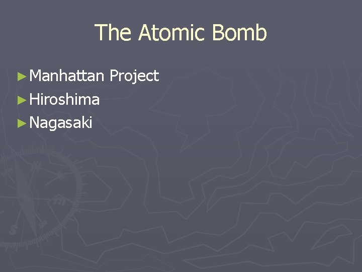 The Atomic Bomb ► Manhattan ► Hiroshima ► Nagasaki Project The Atomic Bomb ► Manhattan ► Hiroshima ► Nagasaki Project