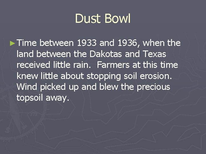 Dust Bowl ► Time between 1933 and 1936, when the land between the Dakotas Dust Bowl ► Time between 1933 and 1936, when the land between the Dakotas