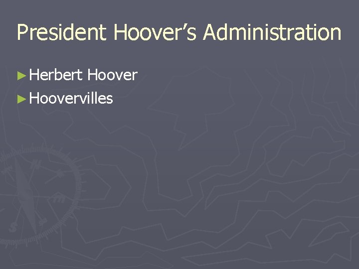 President Hoover’s Administration ► Herbert Hoover ► Hoovervilles President Hoover’s Administration ► Herbert Hoover ► Hoovervilles