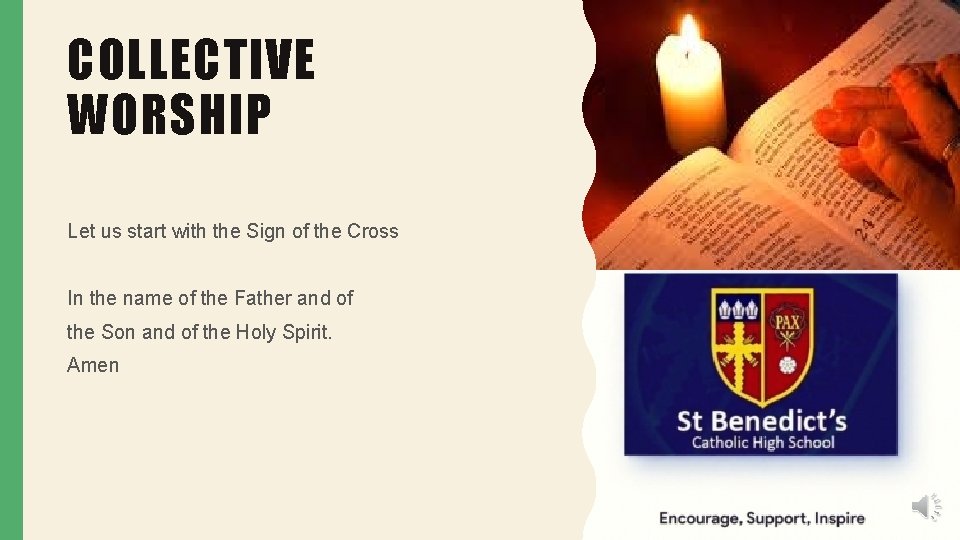 COLLECTIVE WORSHIP Let us start with the Sign of the Cross In the name