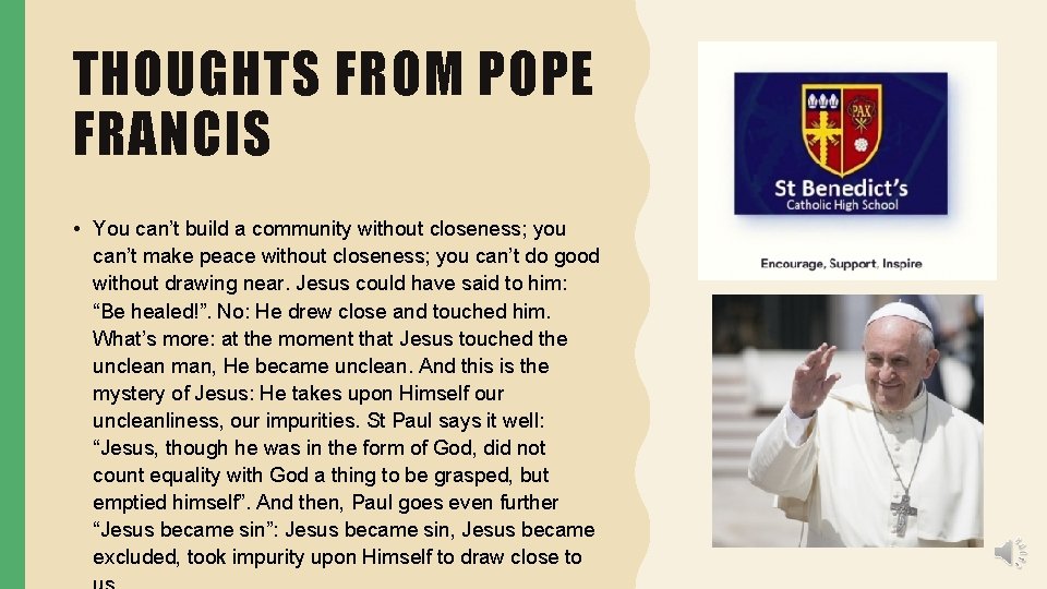 THOUGHTS FROM POPE FRANCIS • You can’t build a community without closeness; you can’t