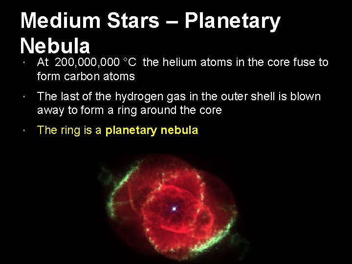 Medium Stars – Planetary Nebula At 200, 000 °C the helium atoms in the