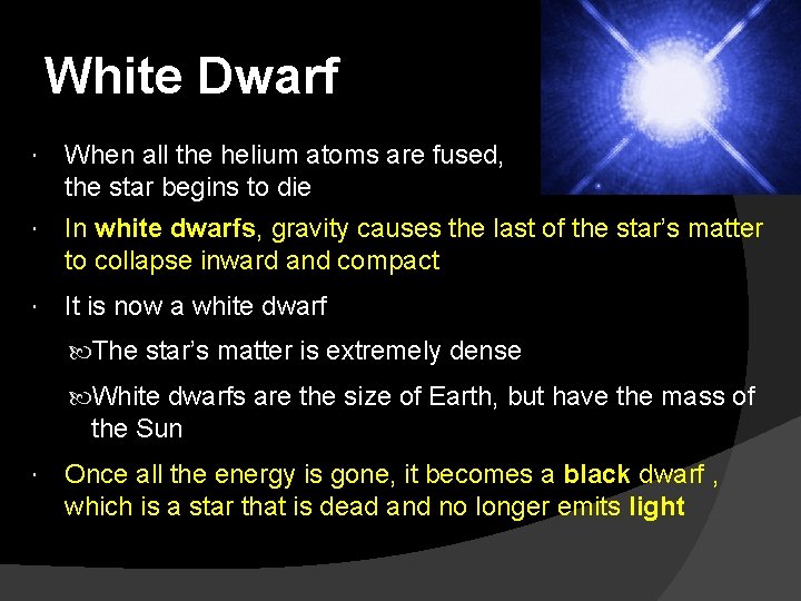 White Dwarf When all the helium atoms are fused, the star begins to die